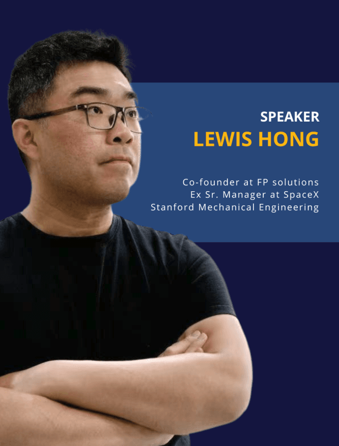 Poster featuring speaker Lewis Hong, with his affiliations listed: Co-founder at FP solutions, Ex Sr. Manager at SpaceX, and Stanford Mechanical Engineering.
